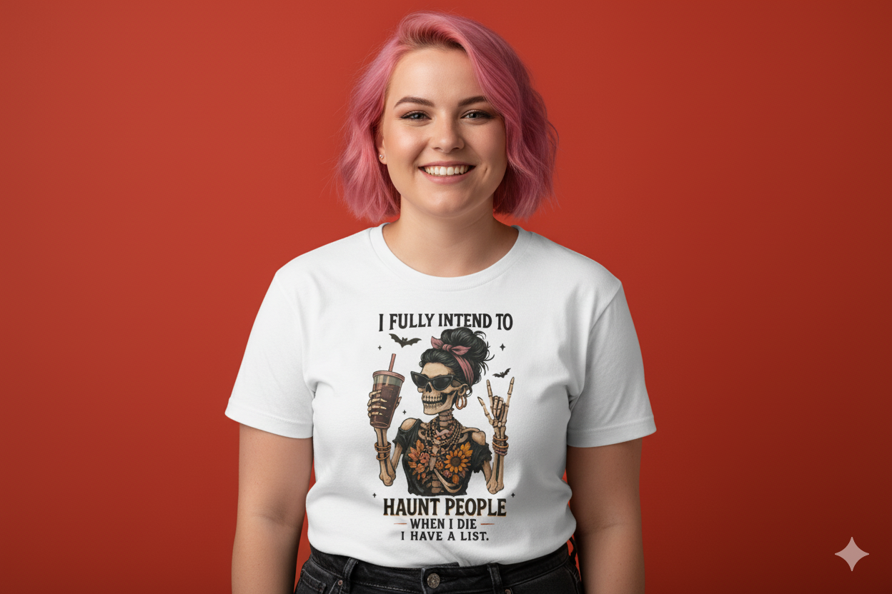 Dead but still dramatic- I fully intend to haunt people