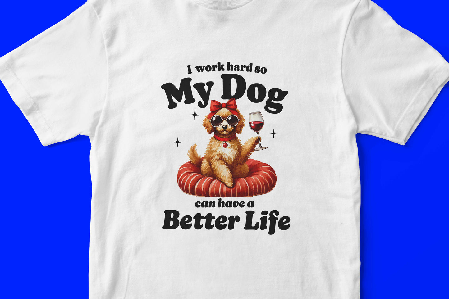 I work hard so my dog can have a better life