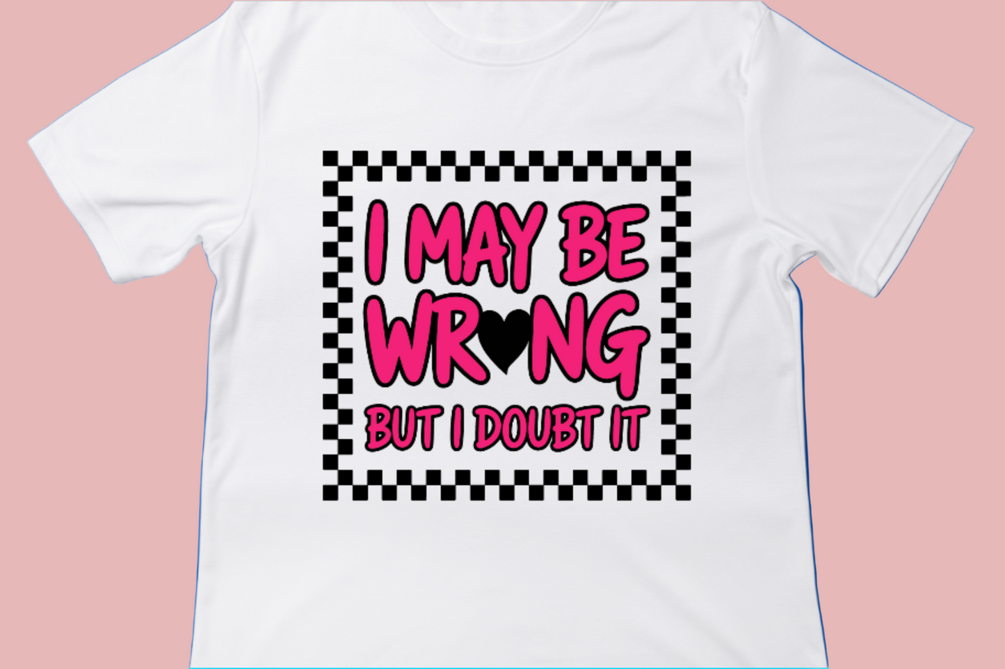 I My Be Wrong But I Doubt It