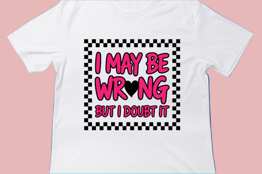 I My Be Wrong But I Doubt It