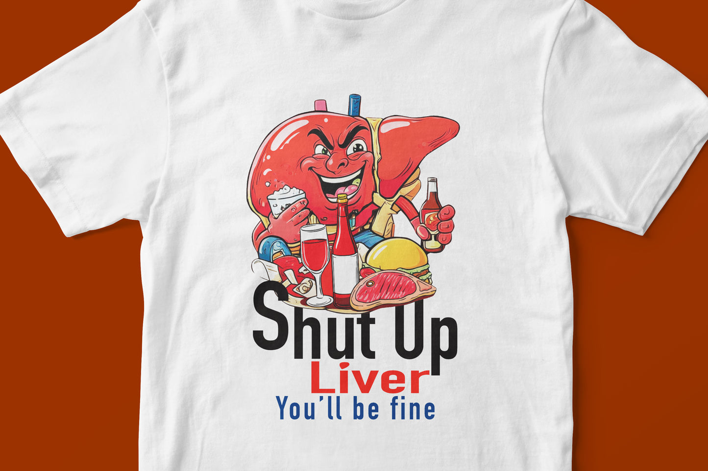 Shut up Liver T-shirt