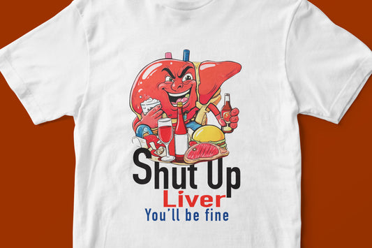 Shut up Liver T-shirt