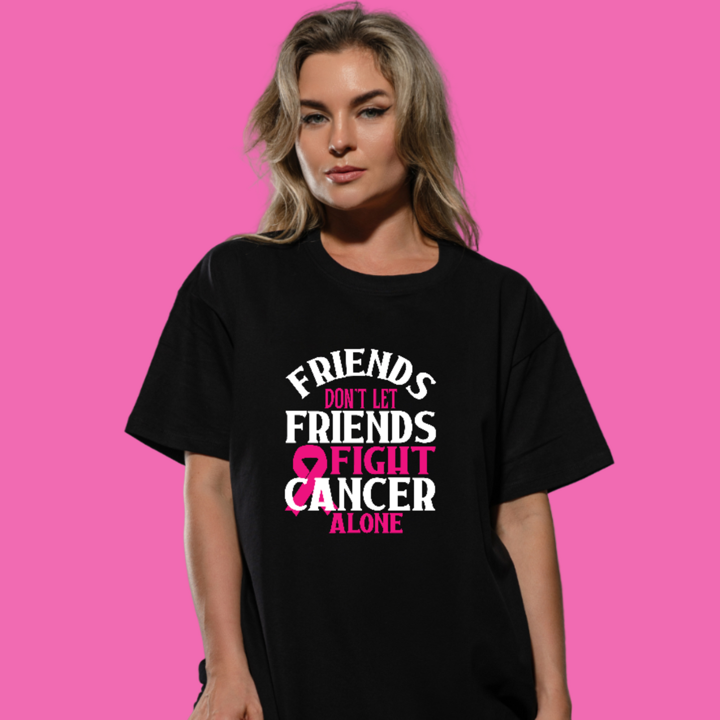 Friends don't let Friends Fight Cancer Alone