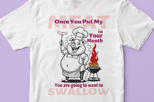 Once you put my meat in your mouth