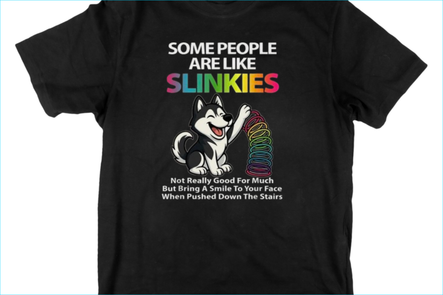 Some people are like SLINKIES, not really good for much
