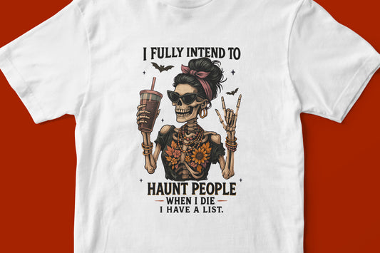 Dead but still dramatic- I fully intend to haunt people