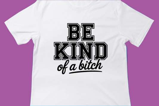 Be Kind of a Bitch Tee