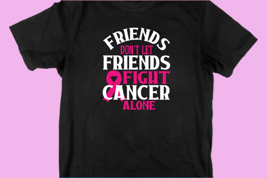 Friends don't let Friends Fight Cancer Alone