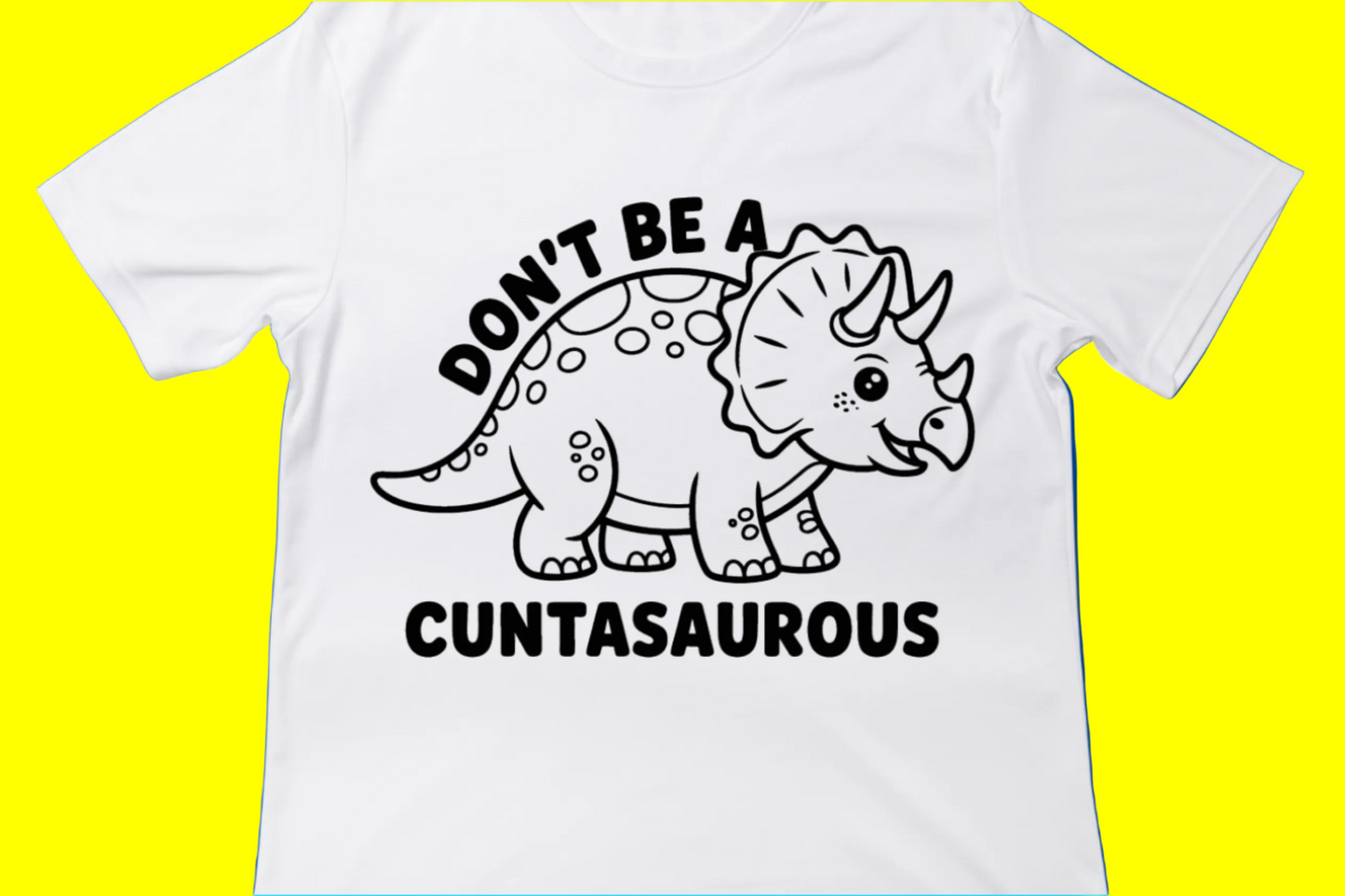 Don’t Be a Cuntasaurus Tee