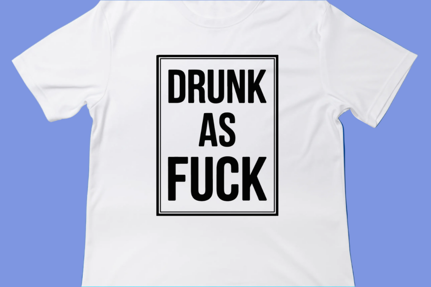 Drunk as Fuck Tee