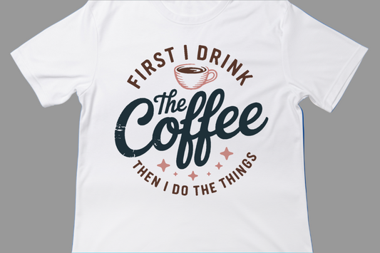 First I Drink the Coffee… Then I Do the Things