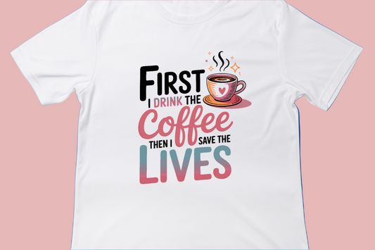 First I Drink the Coffee, Then I Save the Lives