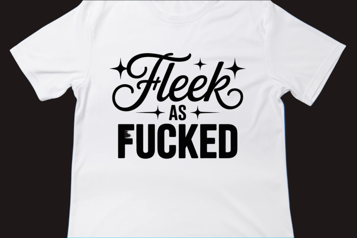 Fleek as Fucked Tee