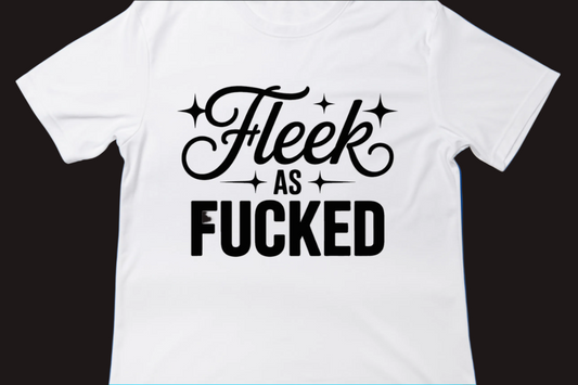 Fleek as Fucked Tee
