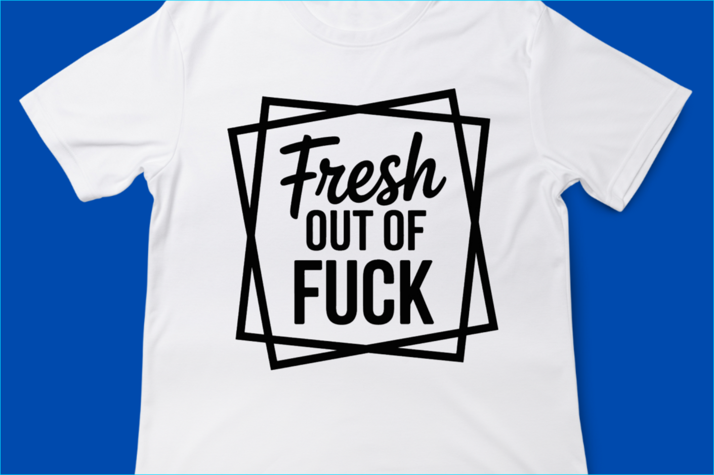 Fresh Out of Fuck Tee