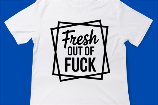 Fresh Out of Fuck Tee