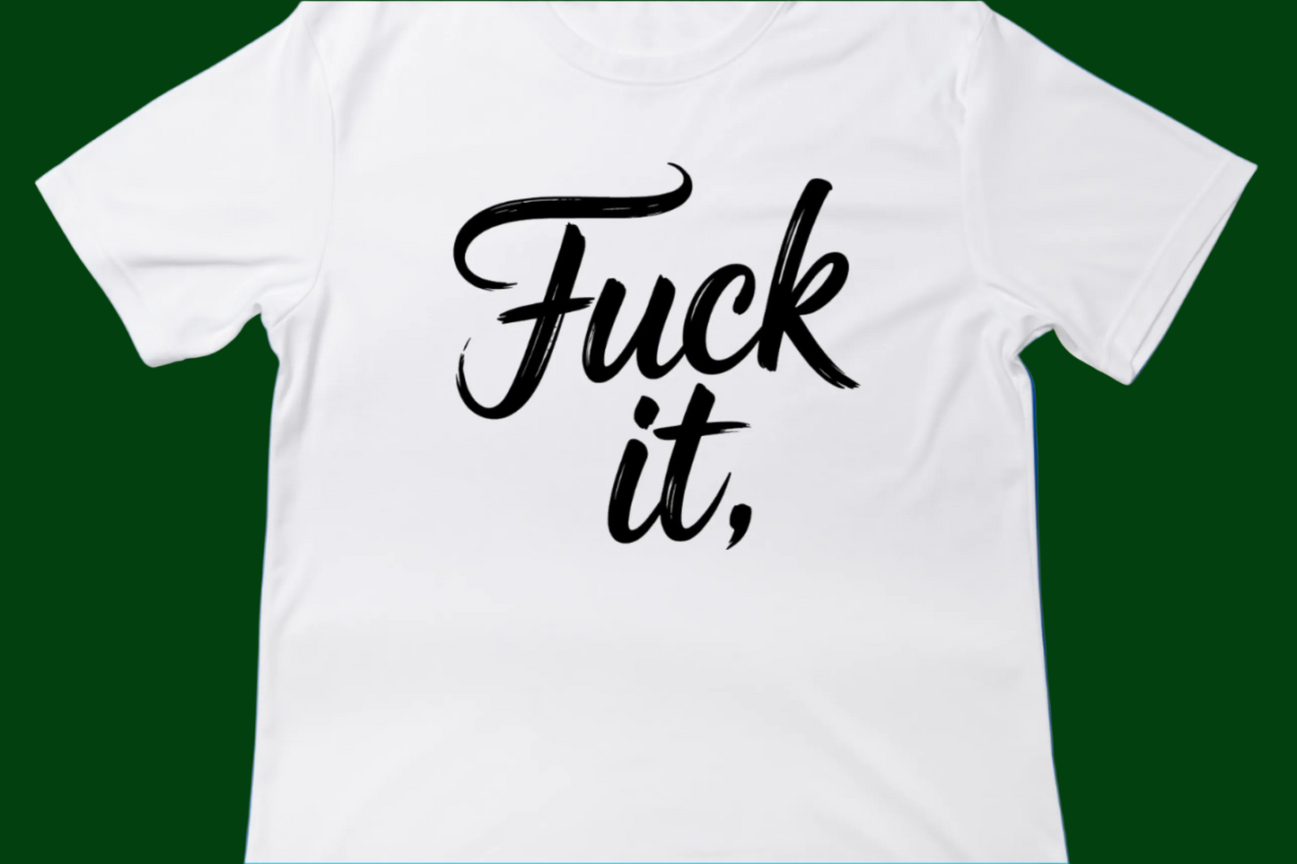 Fuck It Tee