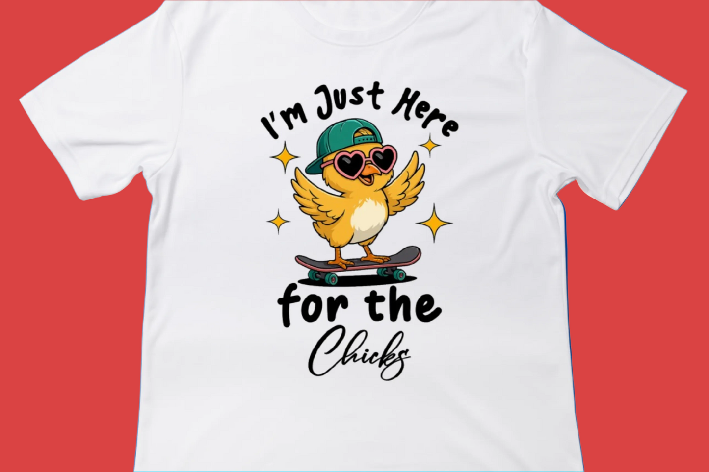 I’m Just Here for the Chicks Tee