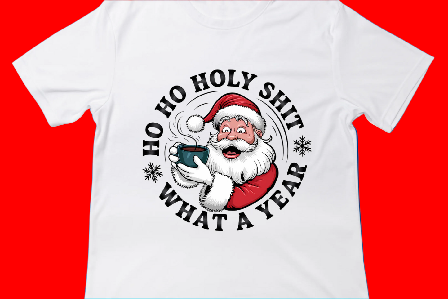 Ho Ho Holy Shit – What a Year Christmas Tee