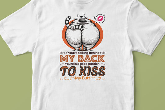 If you are talking behind me T-shirt