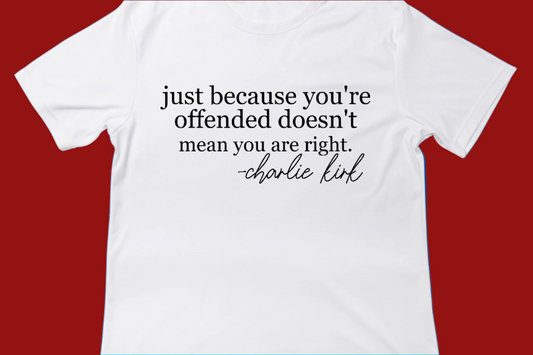 Just Because You’re Offended Tee