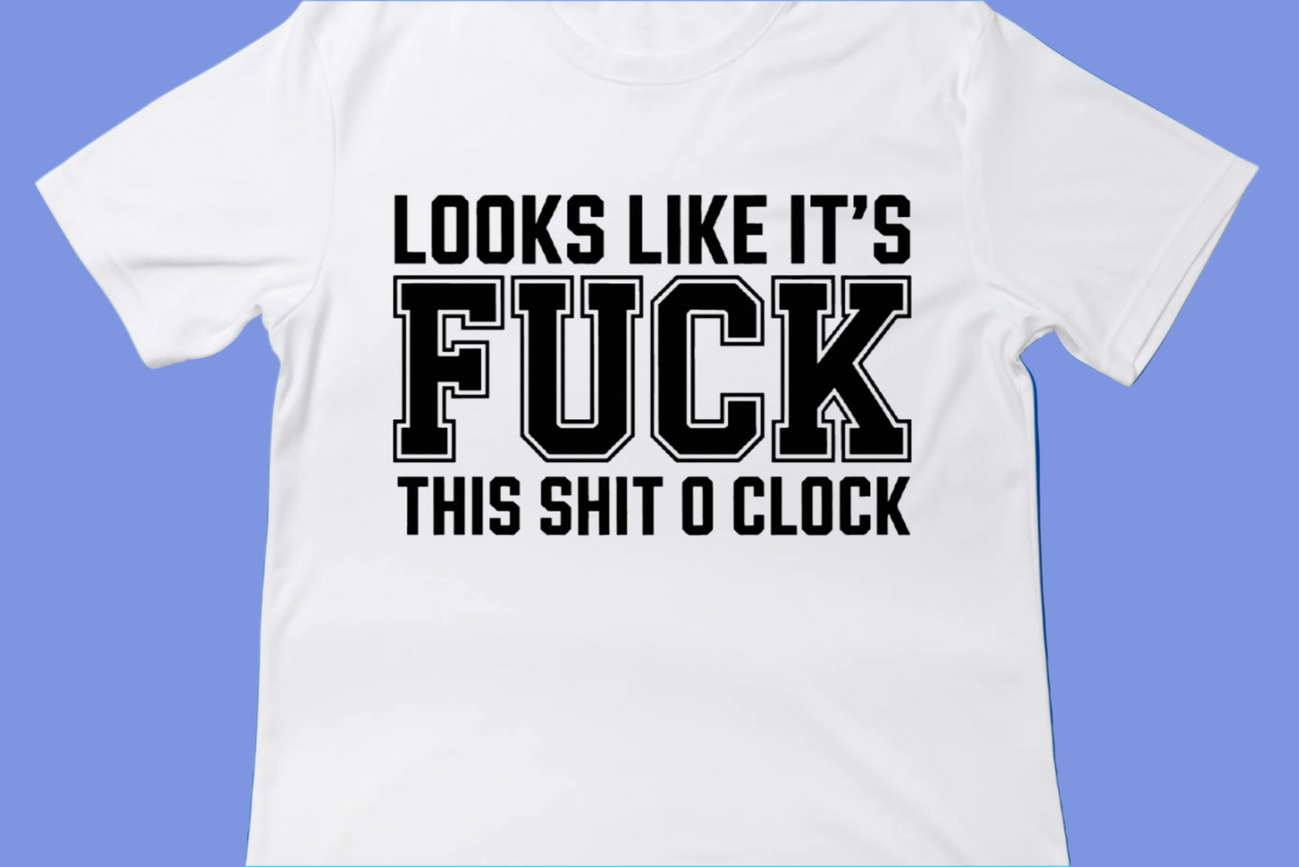F* This Sh*t O’Clock Tee**