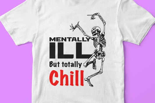 Mentally ill but totally Chill