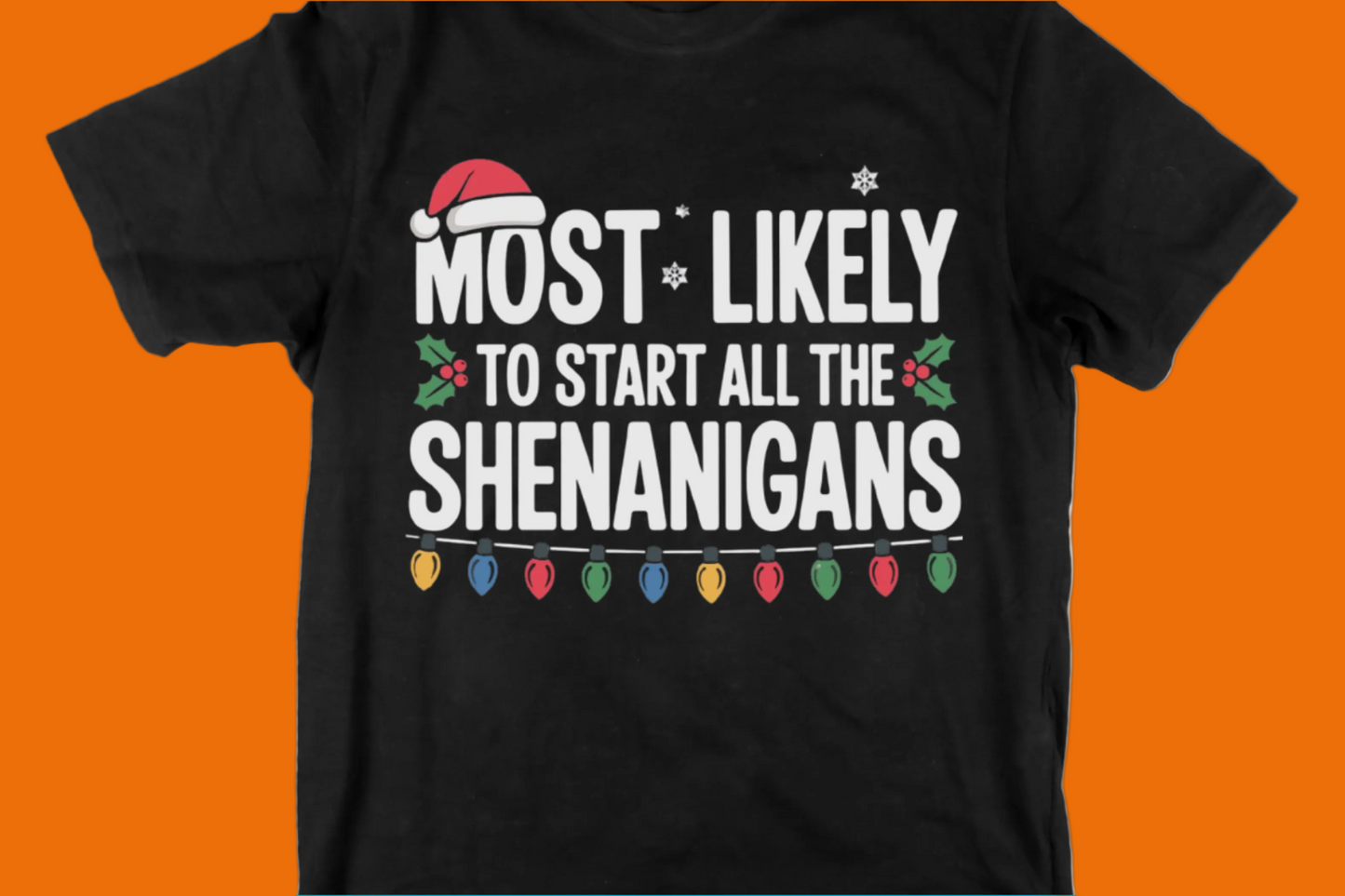 Most Likely to Start All the Shenanigans Tee