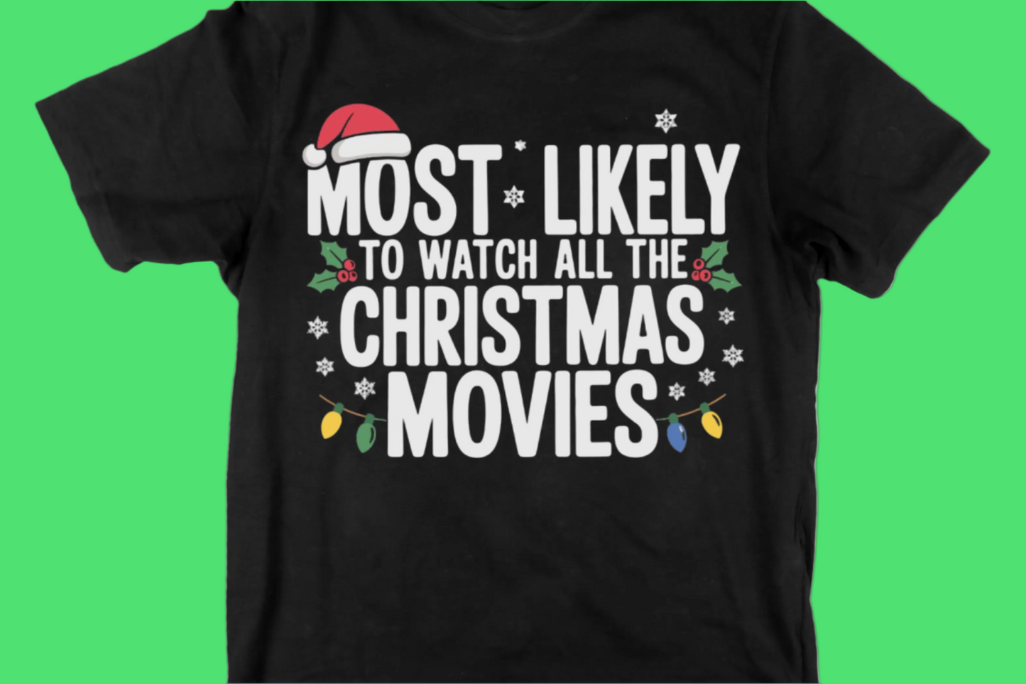 Most Likely to Watch All the Christmas Movies Tee