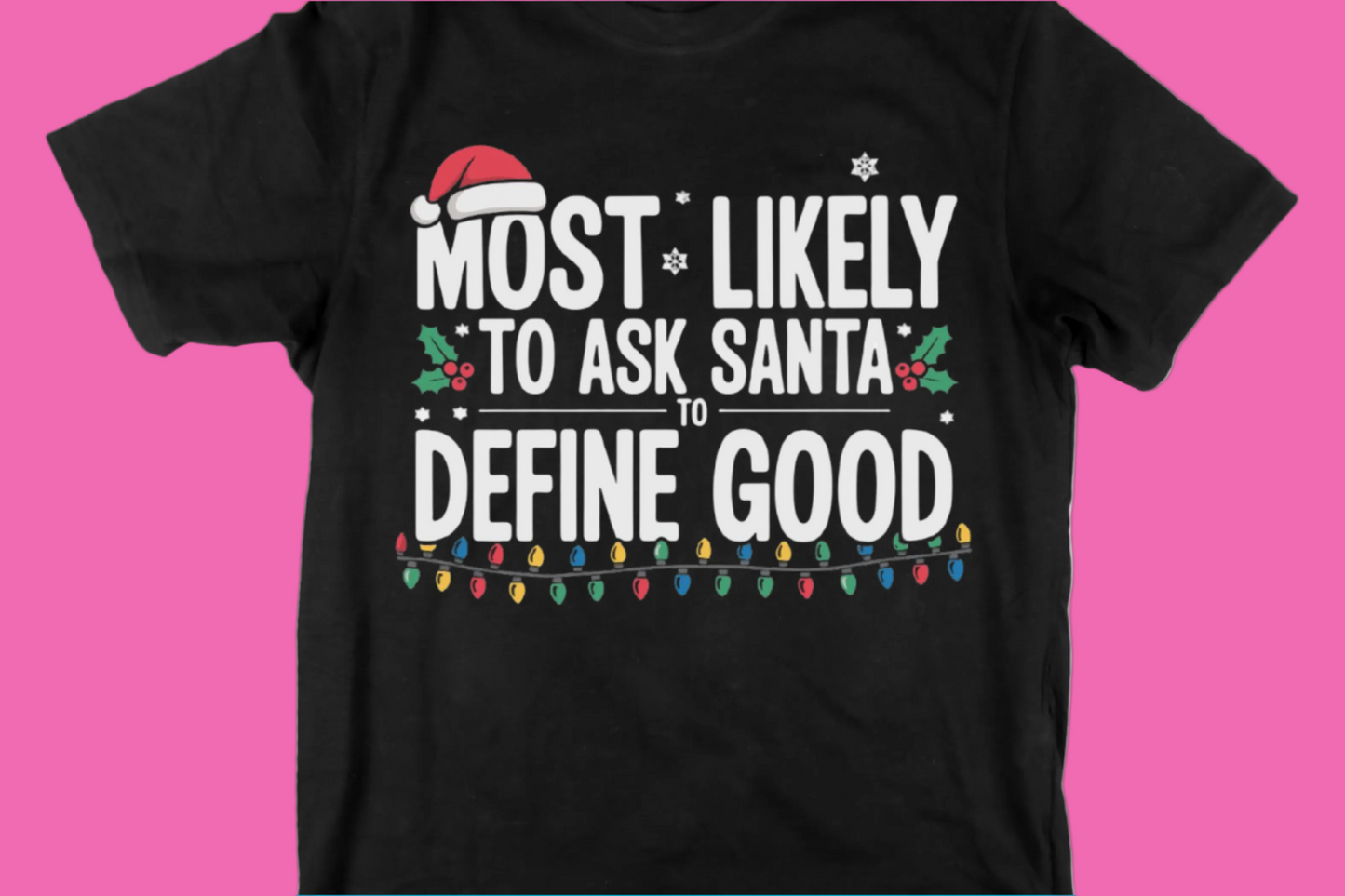 Most Likely to Ask Santa to Define “Good” Tee