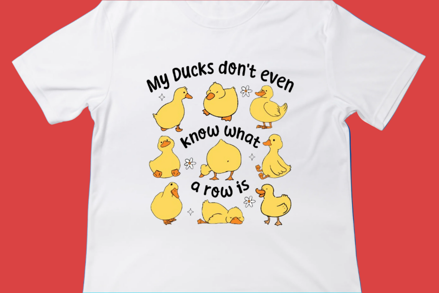 My Ducks Don’t Even Know Tee