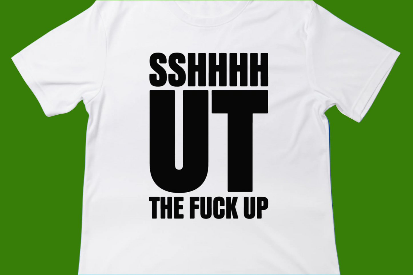 SSHHHHUT THE F* UP Tee**