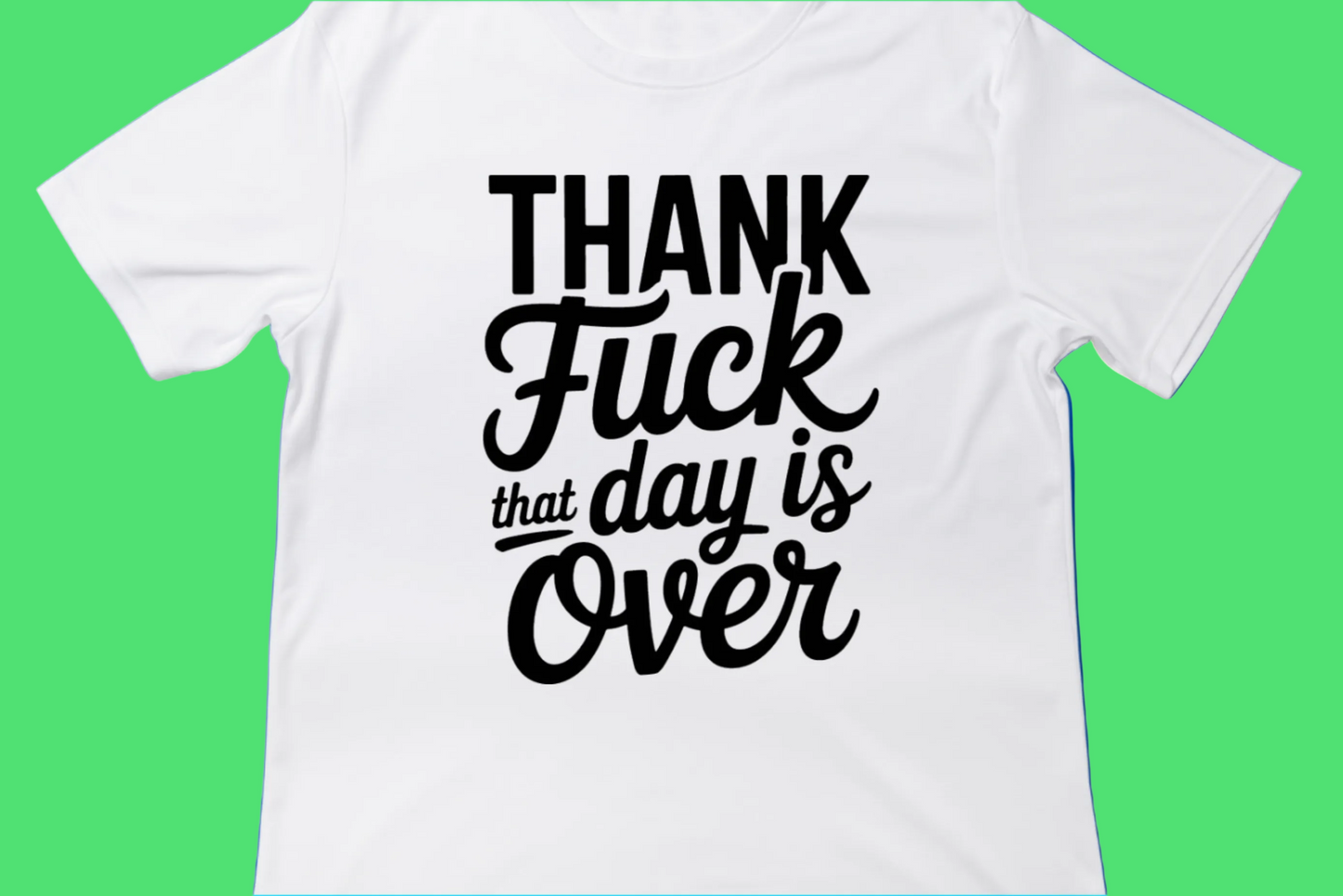 Thank F* That Day Is Over Tee**
