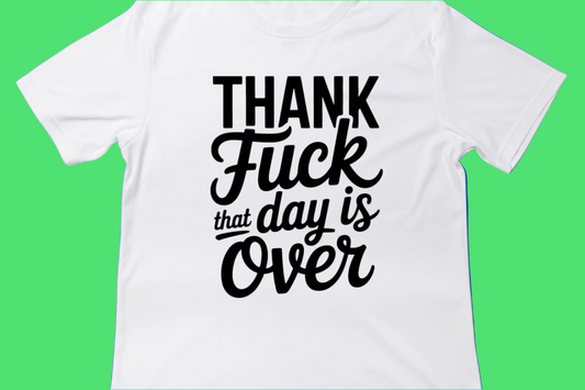 Thank F* That Day Is Over Tee**