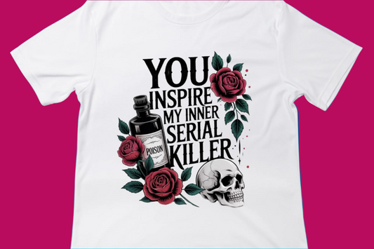 You Inspire My Inner Serial Killer Tee